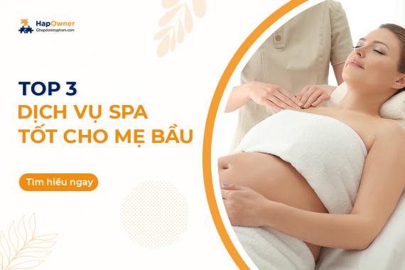Top 3 dịch vụ spa tốt cho mẹ bầu: Cách lựa chọn mỹ phẩm an toàn cho spa