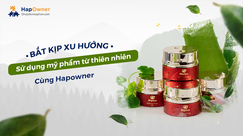 Bắt kịp xu hướng sử dụng mỹ phẩm thiên nhiên cùng HapOwner