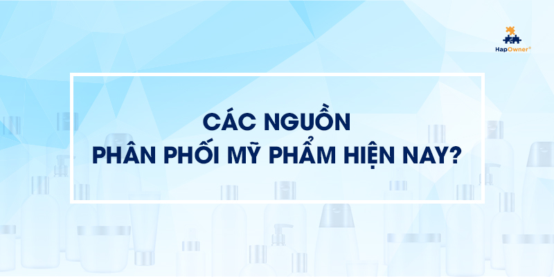 Các nguồn phân phối mỹ phẩm giá tốt hiện nay