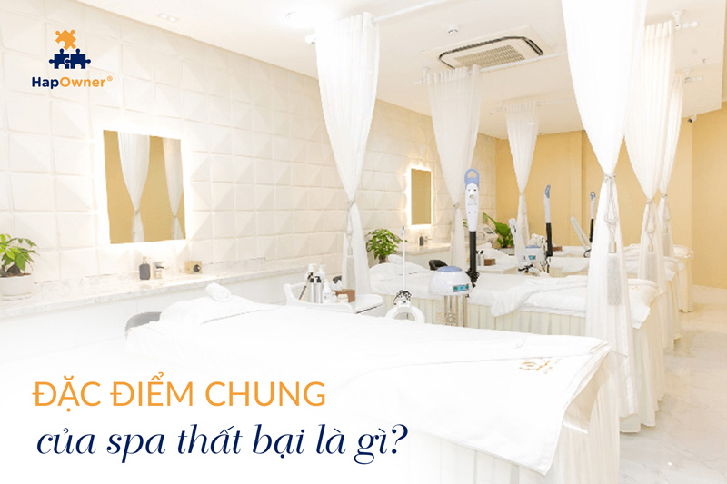 Đặc điểm chung của spa thất bại là gì?