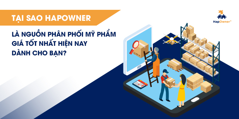 Tại sao HapOwner là nguồn phân phối mỹ phẩm giá tốt nhất hiện nay dành cho bạn?