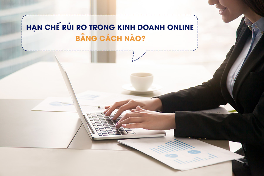 Hạn chế những rủi ro trong kinh doanh online bằng cách nào?