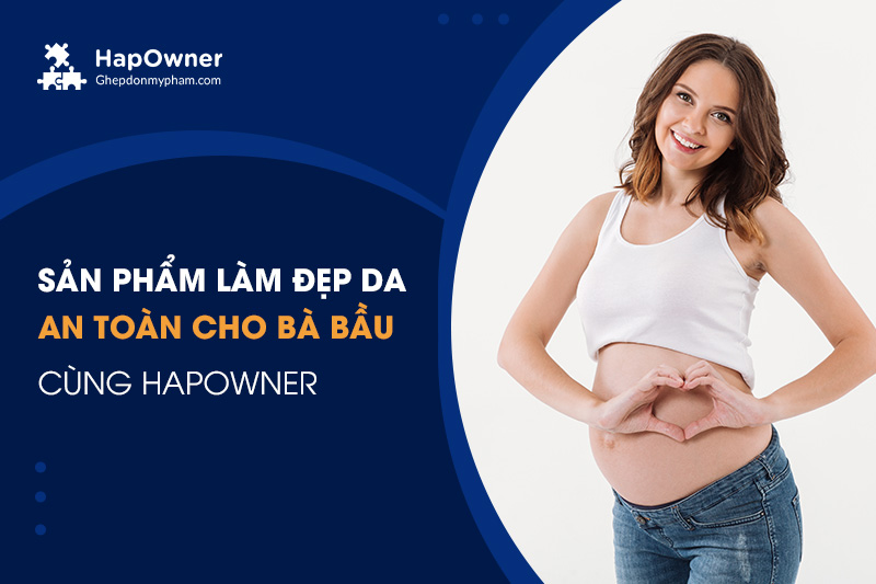 Kinh doanh sản phẩm làm đẹp da an toàn cho mẹ bầu cùng HapOwner
