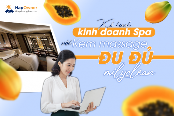 Kế hoạch kinh doanh spa với Kem massage đu đủ Milyclean