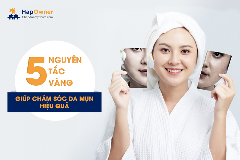 5 nguyên tắc vàng trong chăm sóc da mụn là gì?