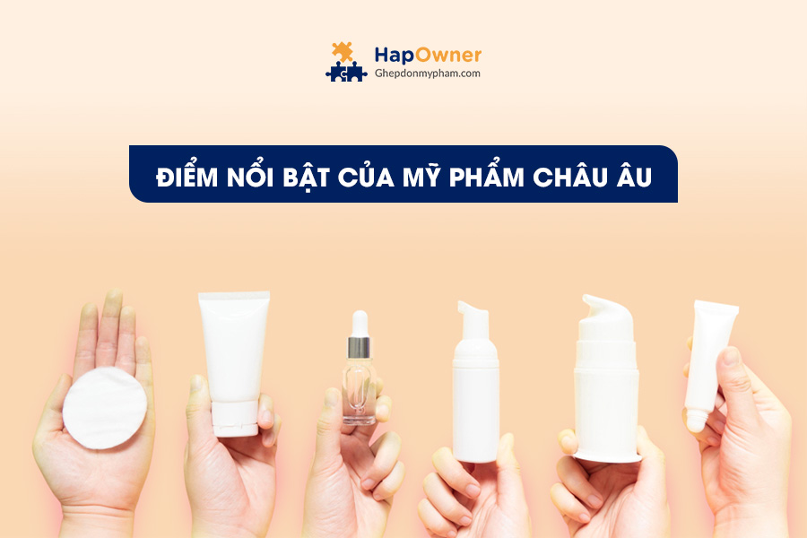 Điểm nổi bật của mỹ phẩm châu Âu là gì?