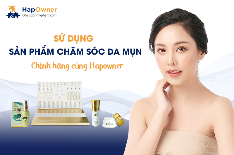 Sử dụng sản phẩm chăm sóc da mụn chính hãng cùng HapOwner