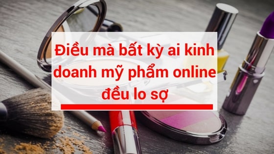 Rủi ro lớn trong kinh doanh mỹ phẩm cần tránh (Nguồn: Internet)