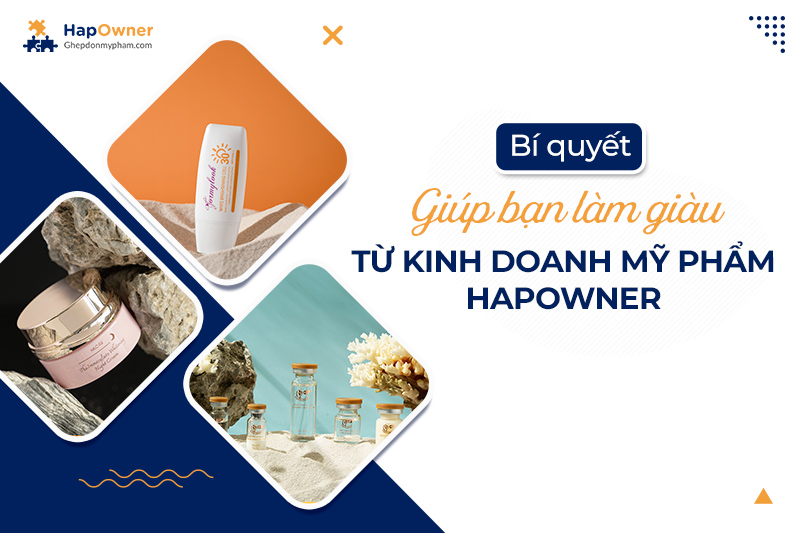 Bí quyết giúp bạn làm giàu từ kinh doanh mỹ phẩm HapOwner là gì?