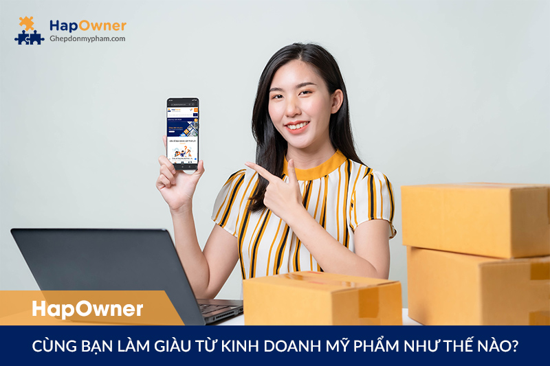 HapOwner cùng bạn làm giàu từ kinh doanh mỹ phẩm như thế nào?