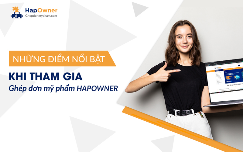 Những điểm nổi bật khi tham gia Ghép đơn mỹ phẩm HapOwner