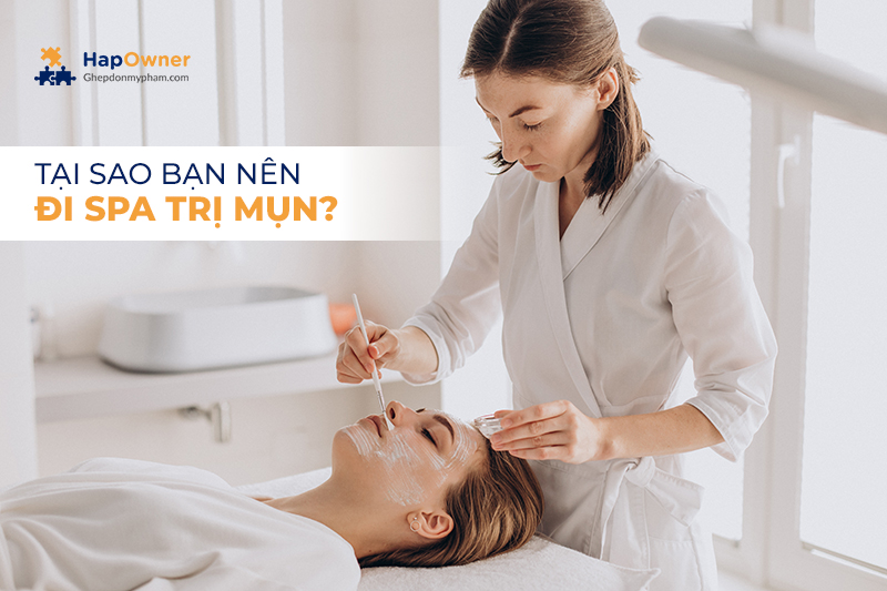 Tại sao bạn nên đi spa trị mụn?